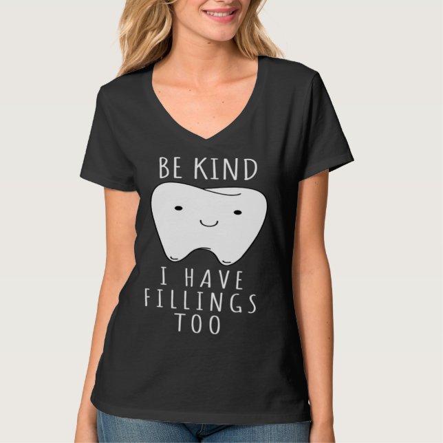 Camiseta Be Kind I Have Fillings Too  For Dentists (Frente)