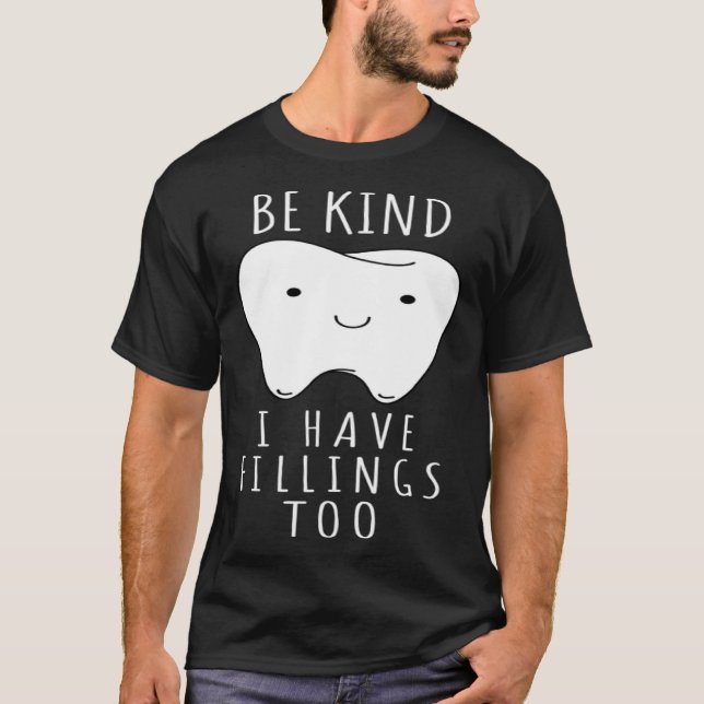 Camiseta Be Kind I Have Fillings Too  For Dentists (Frente)