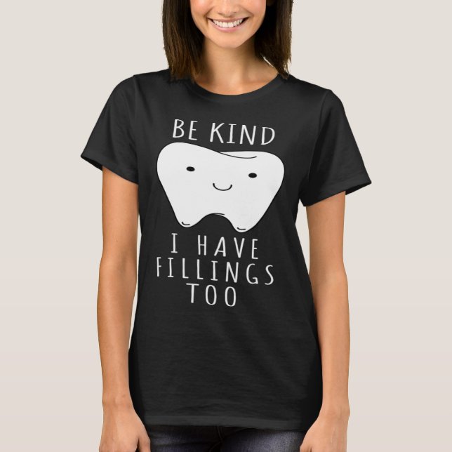 Camiseta Be Kind I Have Fillings Too  For Dentists (Frente)