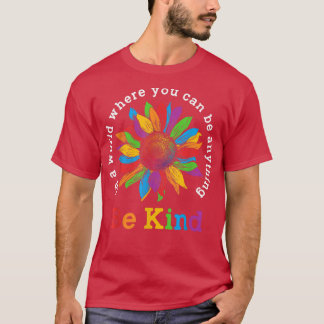 Camiseta Be Kind Sunflower In A World Where You Can Be Anyt