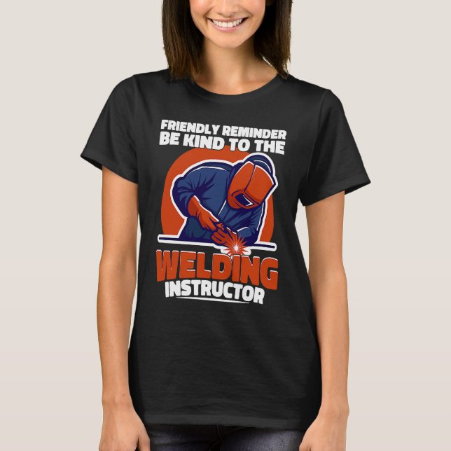 Camiseta Be kind to the Welding Instructor Weld Worker Weld (Frente)