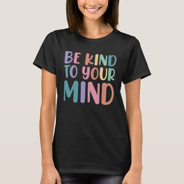 Camiseta Be Kind To Your Mind Awareness Mental Health Is He (Frente)