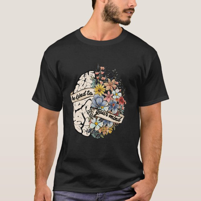 Camiseta Be Kind To Your Mind Mental Health Awareness Brain (Frente)