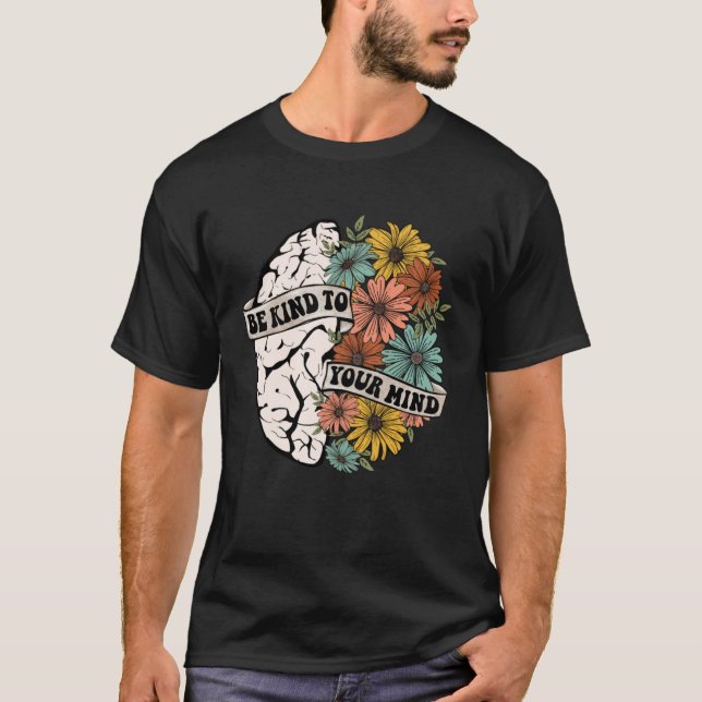 Camiseta Be Kind To Your Mind Mental Health Awareness Brain (Frente)