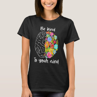 Camiseta Be Kind To Your Mind Women Mental Health Awarenes