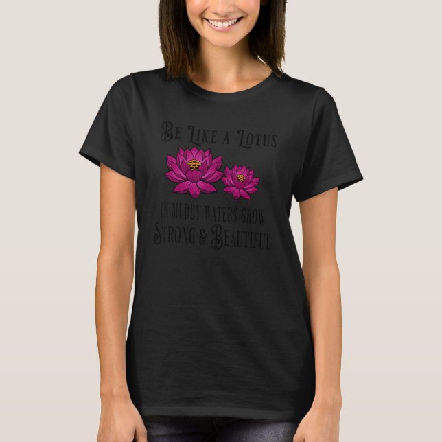 Camiseta Be Like a Lotus Strong Beautiful Positive Quote Lo (Frente)