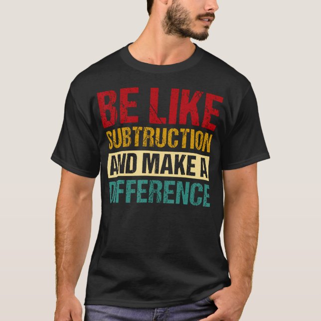 Camiseta Be Like Subtraction And Make A Difference Funny (Frente)