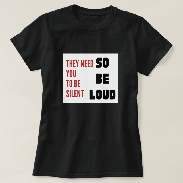 Camiseta Be Loud They Need You To Be Silent Injustice (Frente do Design)