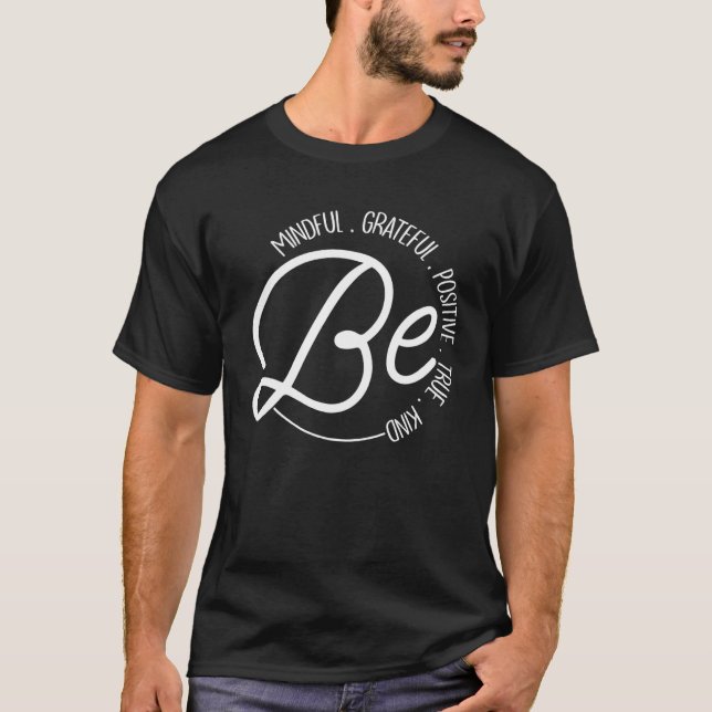 Camiseta Be Mindful Grateful Positive True Kind Inspiration (Frente)