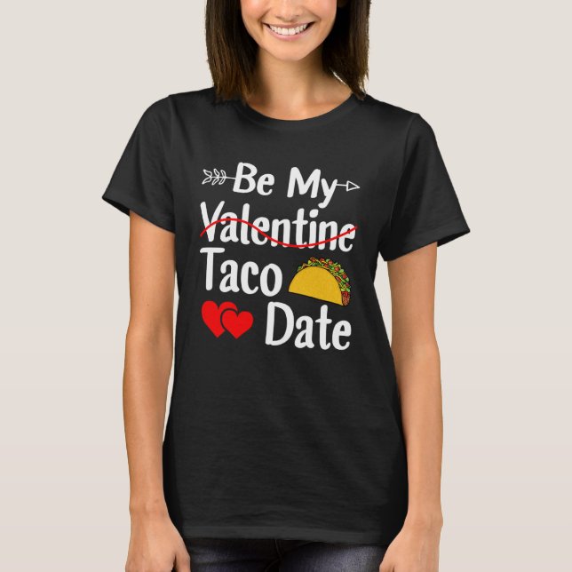Camiseta Be My Taco Date Valentine's Day Pun Mexican Food (Frente)