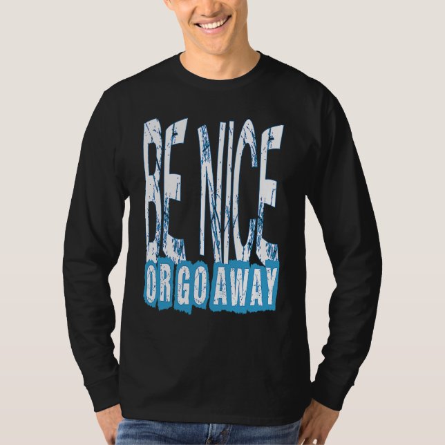 Camiseta Be Nice Or Go Away Motivational Inspirational Sarc (Frente)