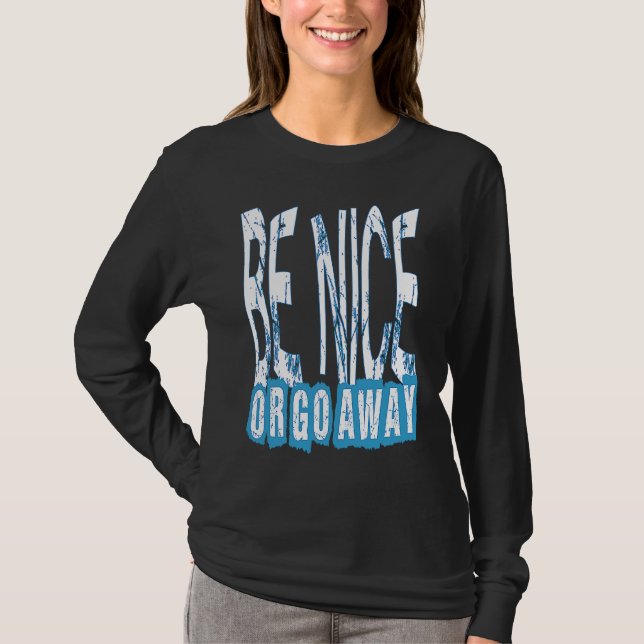 Camiseta Be Nice Or Go Away Motivational Inspirational Sarc (Frente)