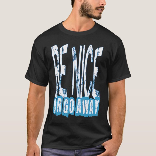 Camiseta Be Nice Or Go Away Motivational Inspirational Sarc (Frente)