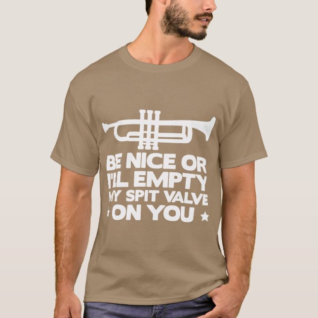 Camiseta Be Nice Or Ill Empty My Spit Valve On You Funny F  (Frente)
