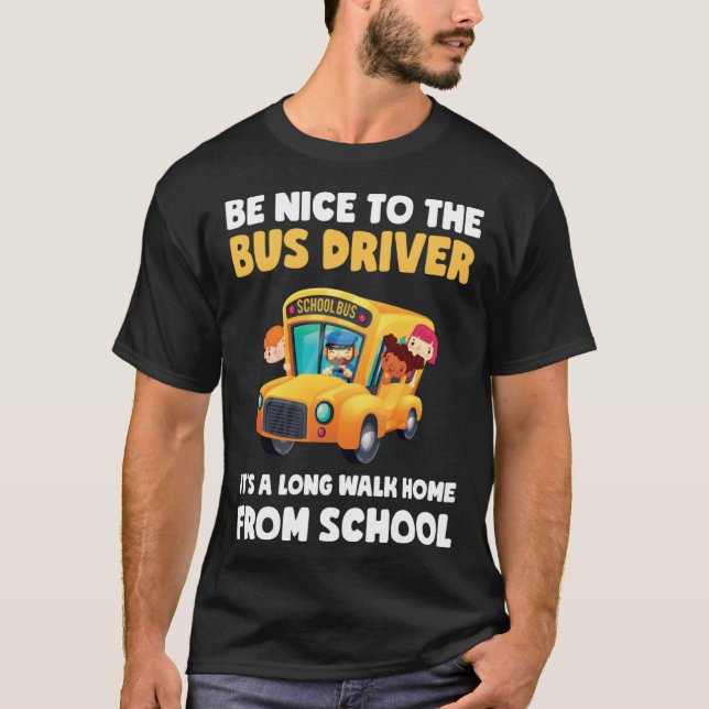 Camiseta Be Nice To Bus Driver School Bus Driver Men Women (Frente)