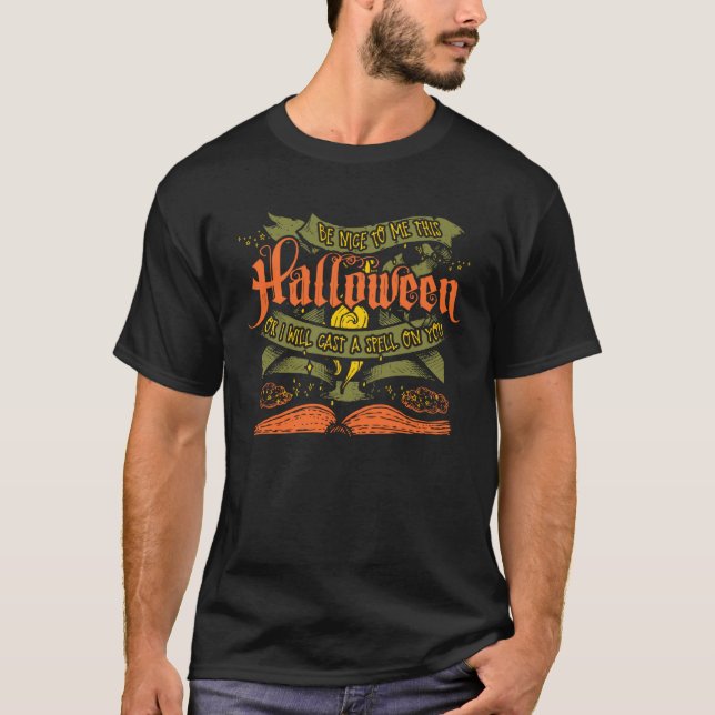 Camiseta Be Nice To Me Halloween I'll Cast A Spell Witchcra (Frente)