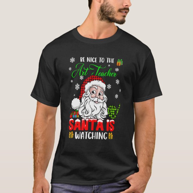 Camiseta Be Nice To The Art Teacher Santa Is Watching Xmas  (Frente)