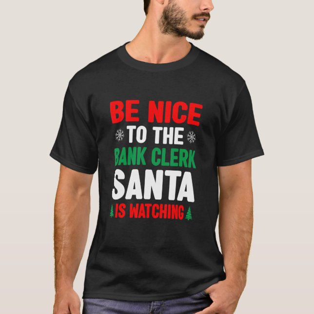 Camiseta Be Nice To The Bank Clerk Santa Is Watching Banker (Frente)