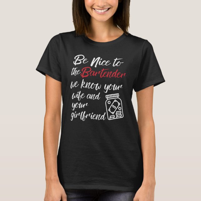 Camiseta Be nice to the bartender we know your wife (Frente)