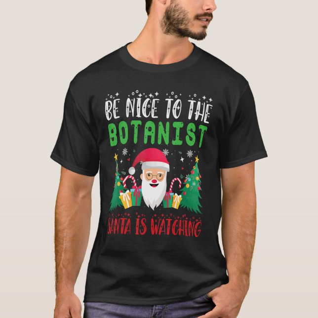 Camiseta Be Nice to the Botanist Santa is Watching Xmas Hol (Frente)