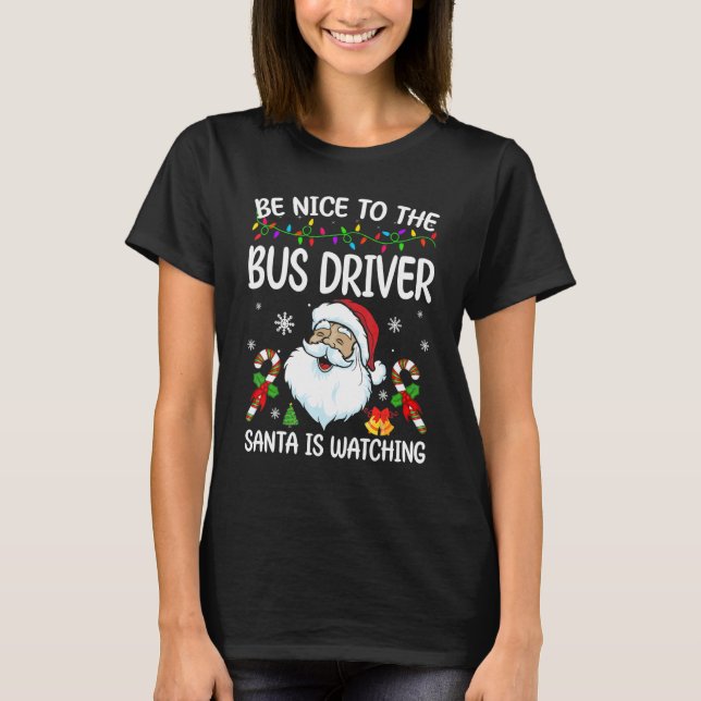 Camiseta Be Nice To The Bus Driver Santa Is Watching Christ (Frente)