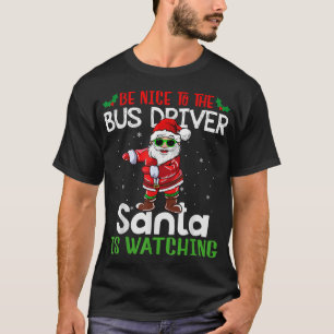 Camiseta Be Nice To The Bus Driver Santa Is Watching Fun Sa