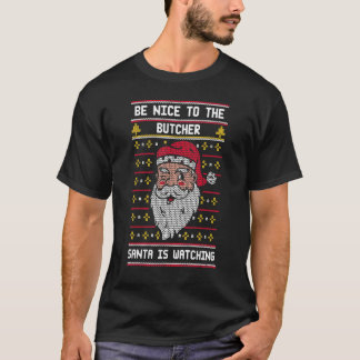 Camiseta Be Nice To The Butcher Santa Is Watching  Christma
