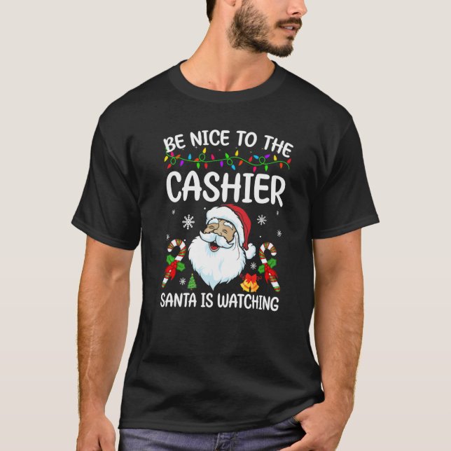 Camiseta Be Nice To The Cashier Santa Is Watching Christmas (Frente)