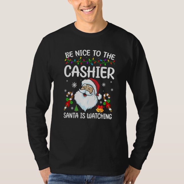 Camiseta Be Nice To The Cashier Santa Is Watching Christmas (Frente)