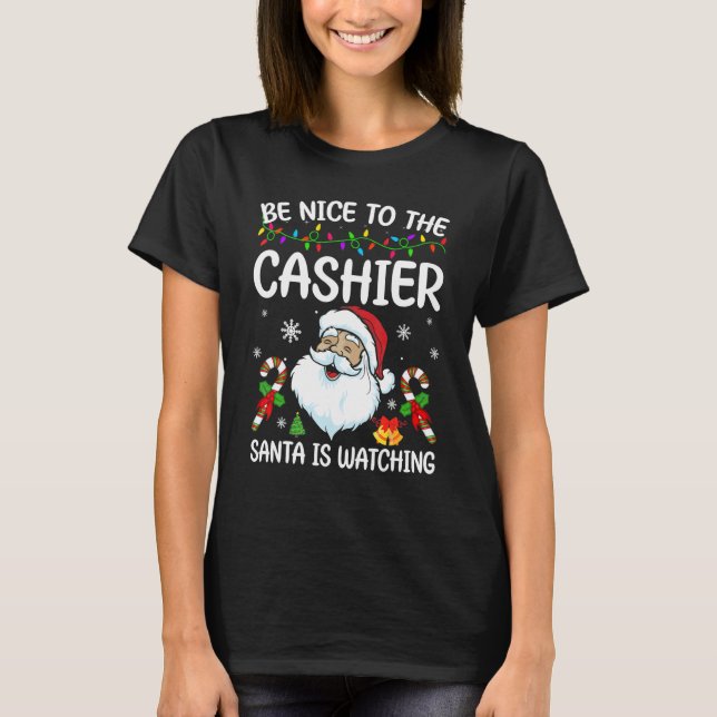 Camiseta Be Nice To The Cashier Santa Is Watching Christmas (Frente)