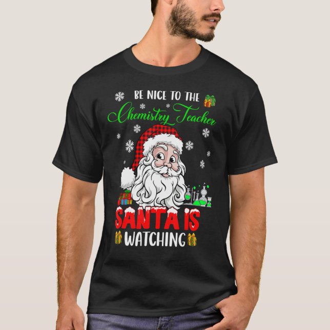 Camiseta Be Nice To The Chemistry Teacher Santa Is Watching (Frente)