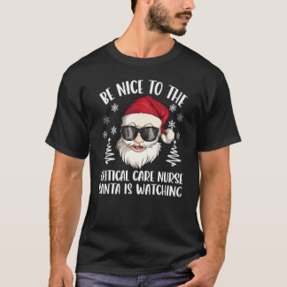 Camiseta Be Nice To The Critical Care Nurse Santa Is Watchi