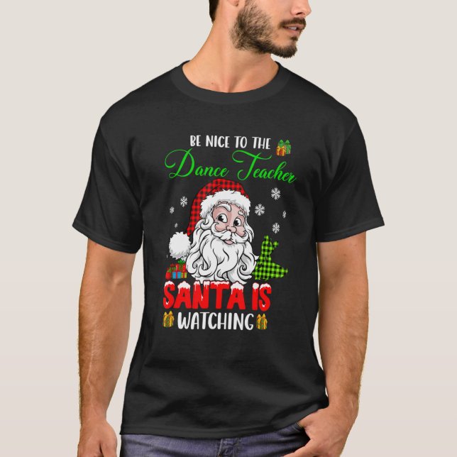 Camiseta Be Nice To The Dance Teacher Santa Is Watching San (Frente)