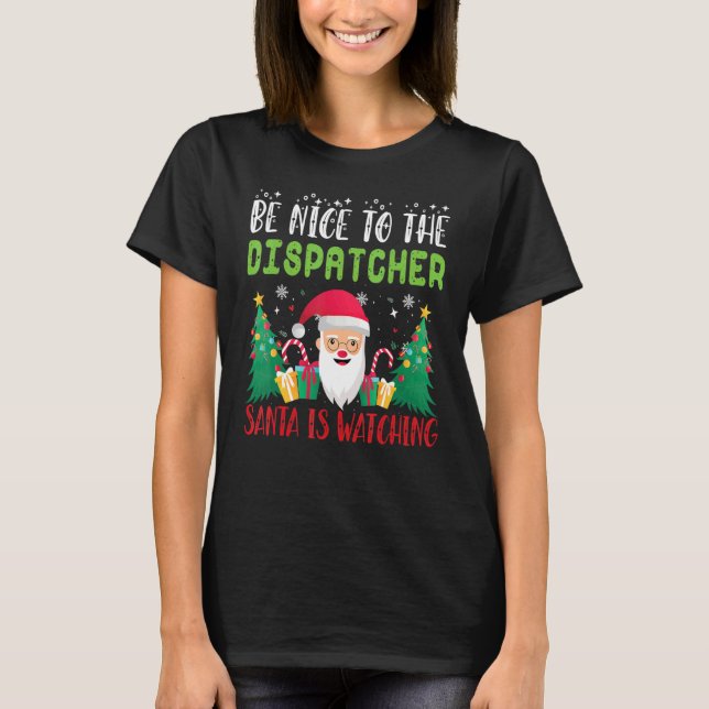Camiseta Be Nice to the DISPATCHER Santa is Watching Xmas H (Frente)
