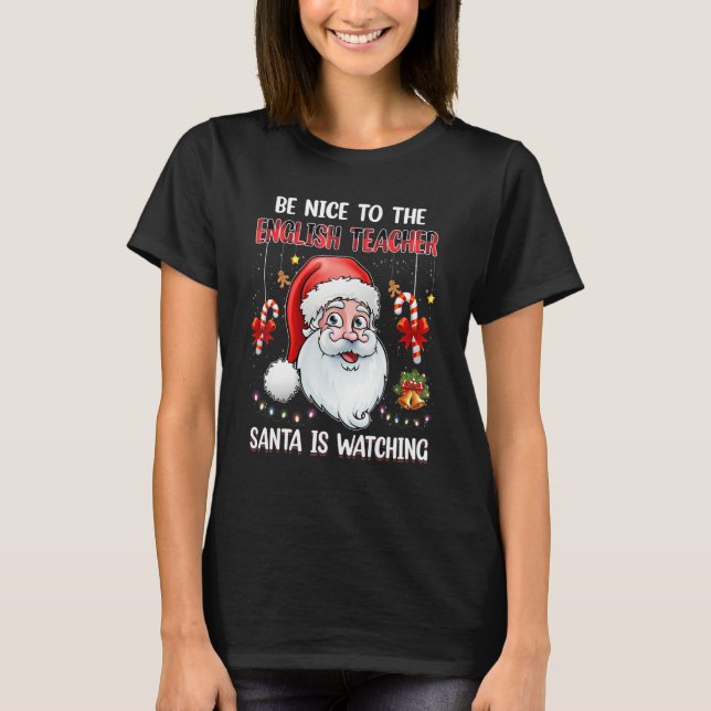 Camiseta Be Nice To The English Teacher Santa Is Watching C (Frente)