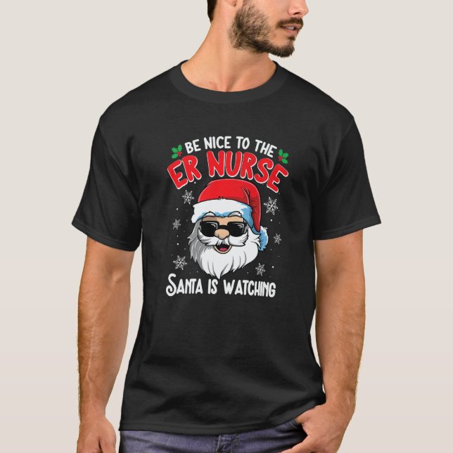 Camiseta Be Nice To The ER Nurse Santa Is Watching  Christm (Frente)