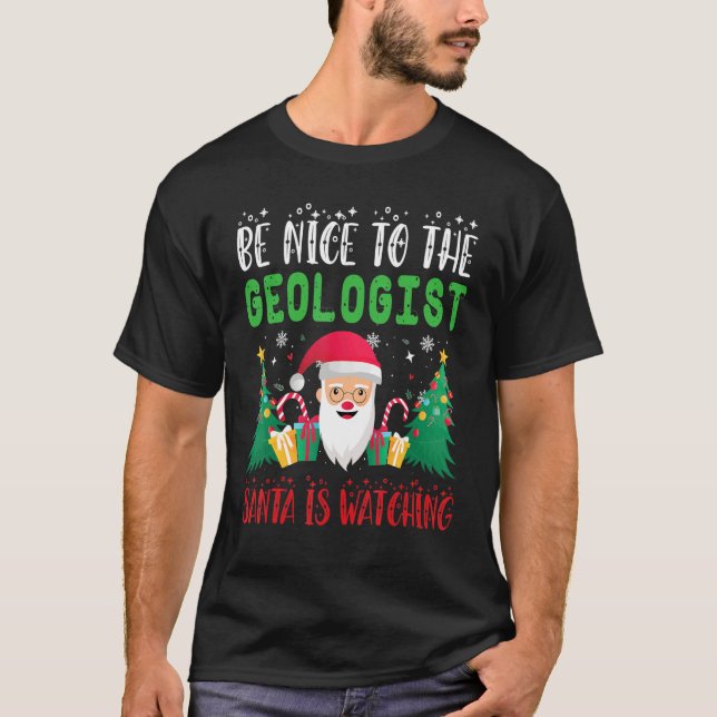 Camiseta Be Nice to the Geologist Santa is Watching Xmas Ho (Frente)