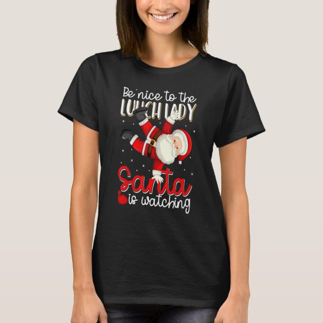 Camiseta Be Nice To The Lunch Lady Santa Is Watching Christ (Frente)