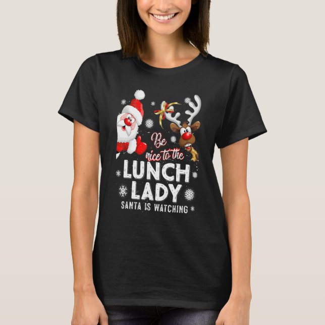Camiseta Be Nice To The Lunch Lady Santa Is Watching Xmas W (Frente)