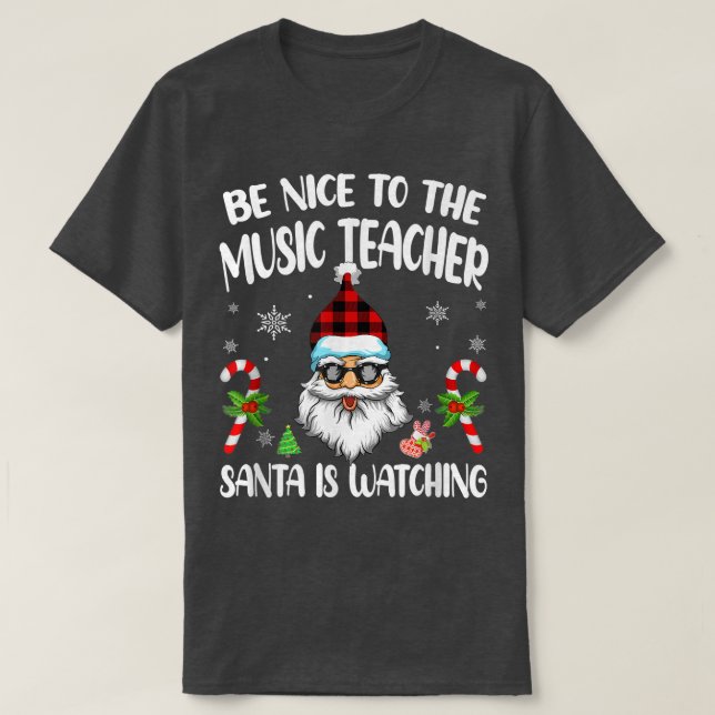 Camiseta Be Nice To The Music Teacher Santa Is Watching Fun (Frente do Design)