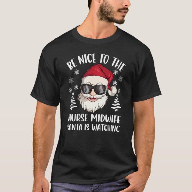 Camiseta Be Nice To The Nurse Midwife Santa Is Watching Chr (Frente)