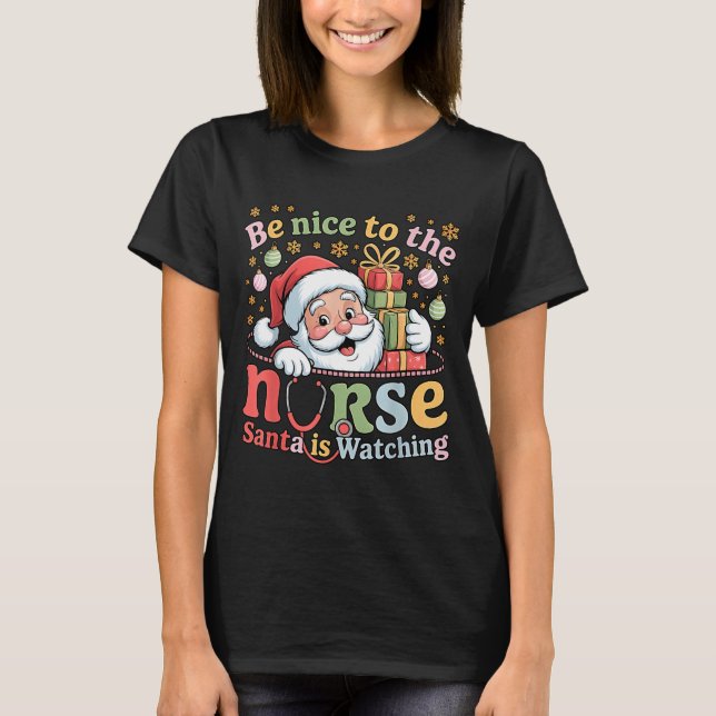 Camiseta Be Nice To The Nurse Santa Is Watching Christmas X (Frente)