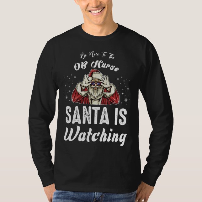 Camiseta Be Nice to The OB Nurse Santa Is Watching  Christm (Frente)