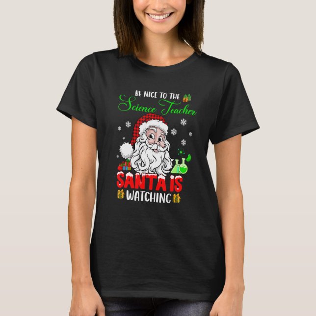 Camiseta Be Nice To The Science Teacher Santa Is Watching S (Frente)