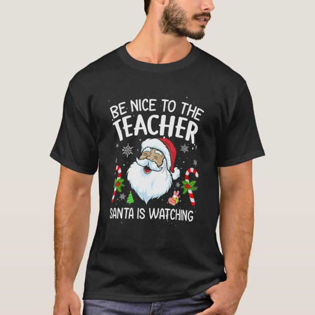 Camiseta Be Nice To The Teacher Santa Is Watching Christmas (Frente)