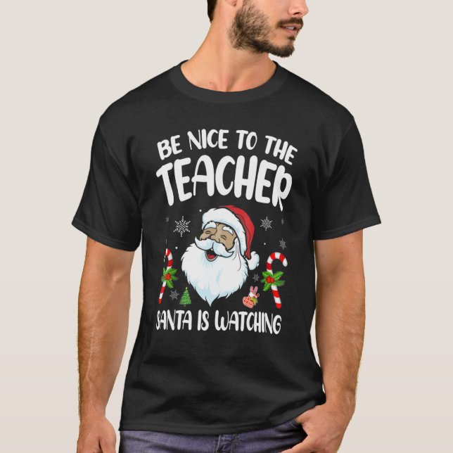 Camiseta Be Nice To The Teacher Santa Is Watching Christmas (Frente)