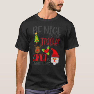 Camiseta Be Nice To The Teacher Santa Is Watching Teacher C