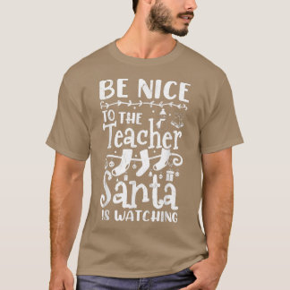 Camiseta Be Nice To The Teacher Santa Is Watching Teacher C