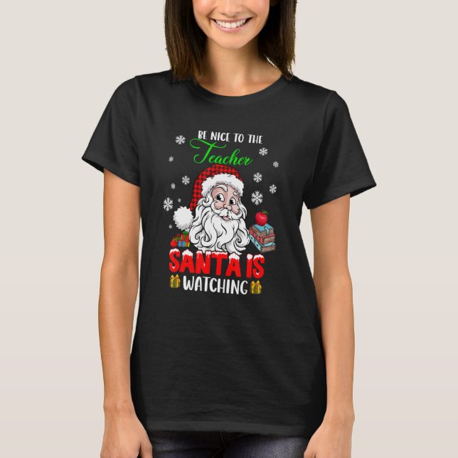 Camiseta Be Nice To The Teacher Santa Is Watching Xmas Sant (Frente)