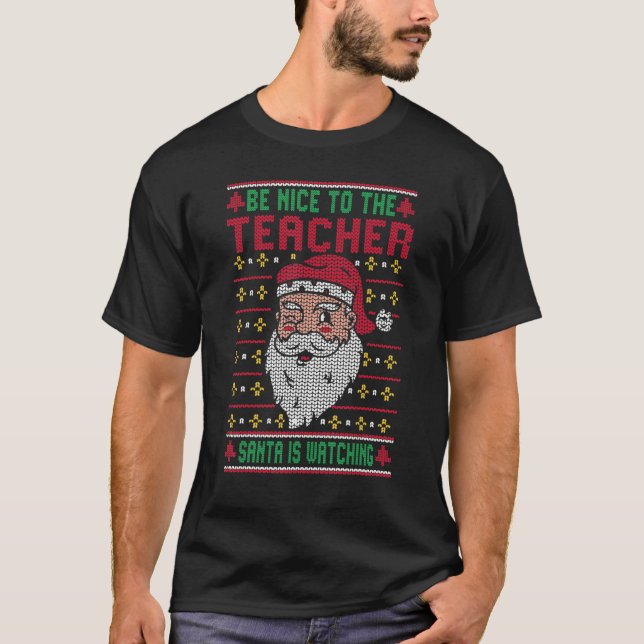Camiseta Be Nice To The Teacher Santa Ugly Christmas Squad  (Frente)